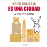 no es una caja es una ciudad, de Antoinette Portis.