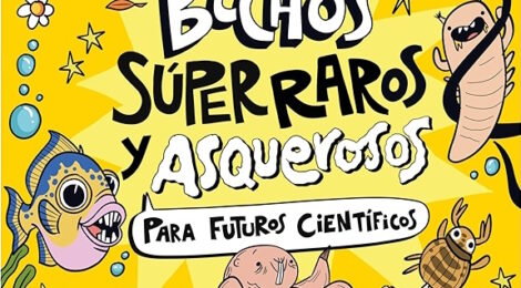 bichos superraros y asquerosos para futuros cientificos