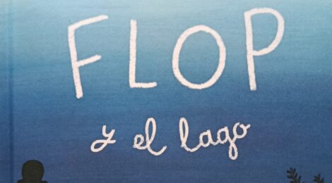 Flop y el lago Maarianne Dubuc Kalandraka reseña